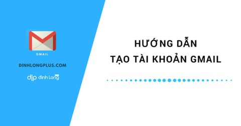 Hướng dẫn đăng ký và bảo mật Gmail từ A-Z